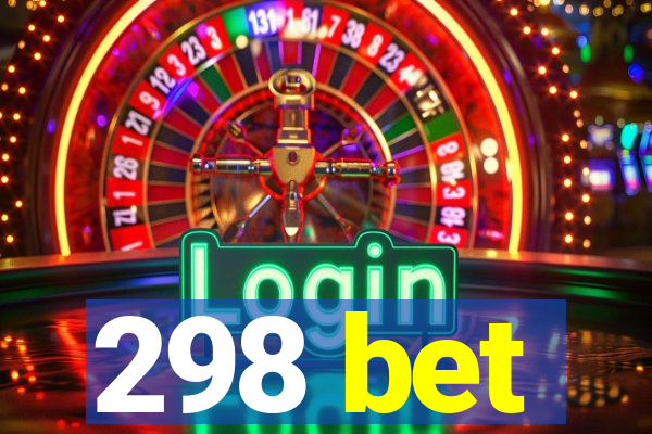 298 bet