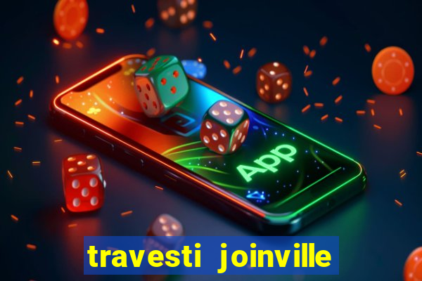 travesti joinville vila nova