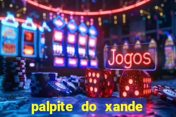 palpite do xande para hoje