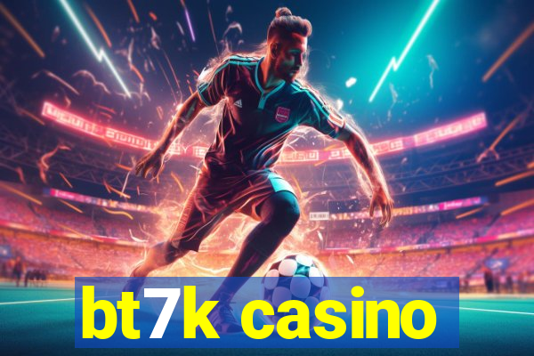 bt7k casino