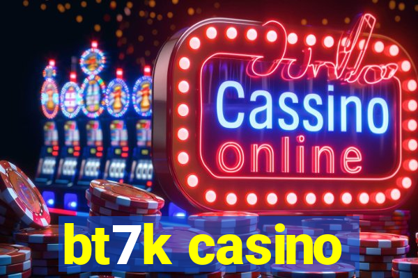 bt7k casino