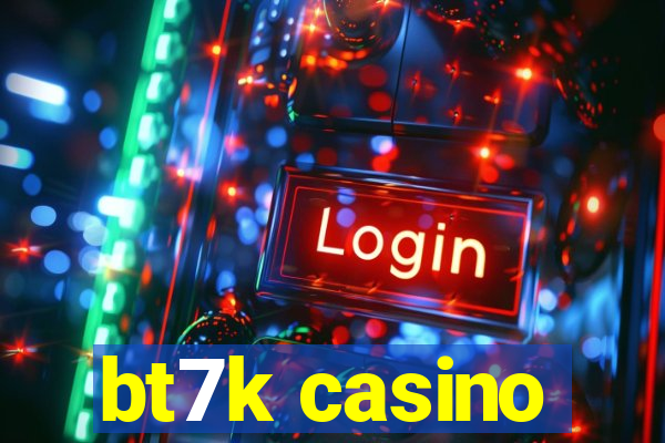 bt7k casino