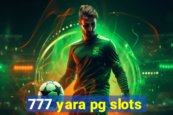 777 yara pg slots