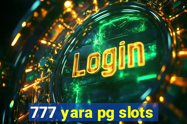 777 yara pg slots