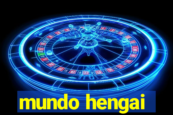 mundo hengai