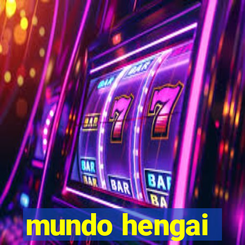 mundo hengai