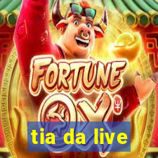 tia da live