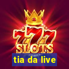 tia da live