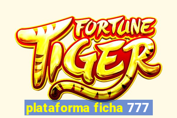 plataforma ficha 777