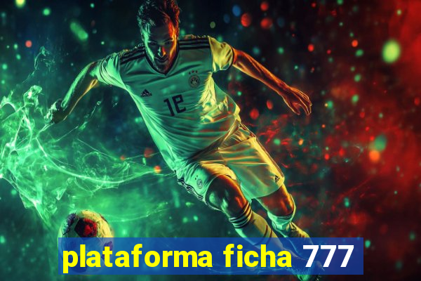 plataforma ficha 777