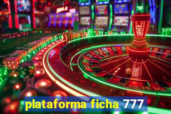 plataforma ficha 777