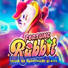 teste de fudelidade gratis