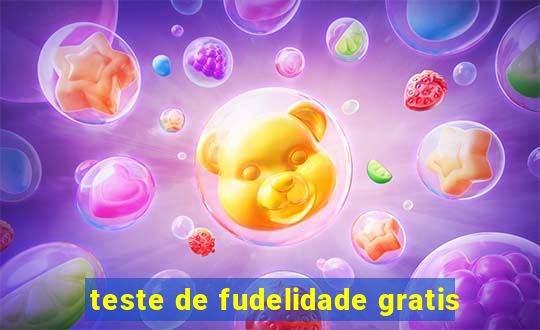 teste de fudelidade gratis