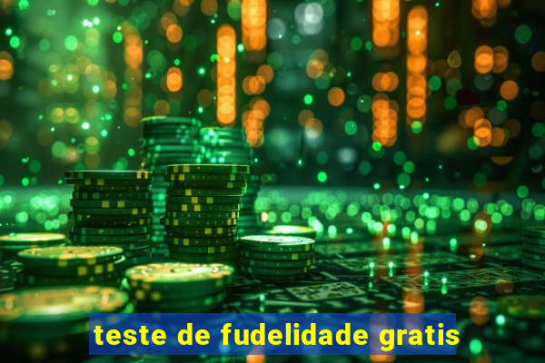 teste de fudelidade gratis