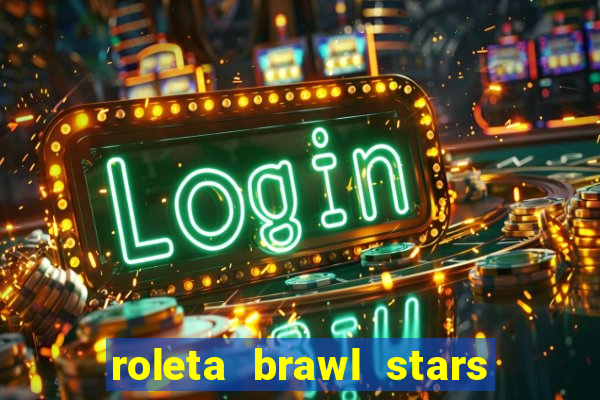 roleta brawl stars 2024 85 brawlers