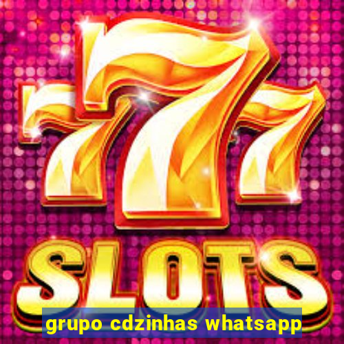 grupo cdzinhas whatsapp