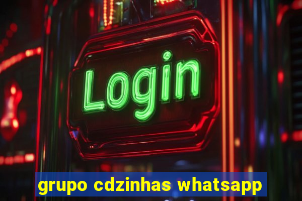 grupo cdzinhas whatsapp