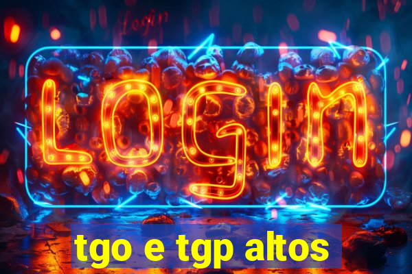 tgo e tgp altos