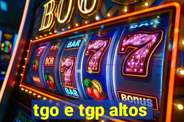 tgo e tgp altos