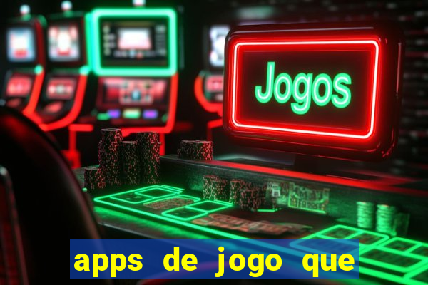 apps de jogo que ganha dinheiro