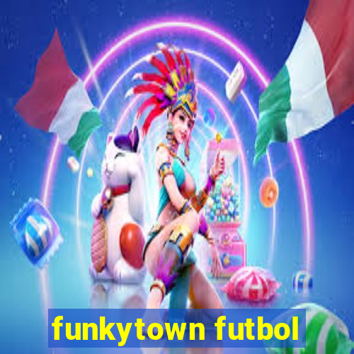 funkytown futbol