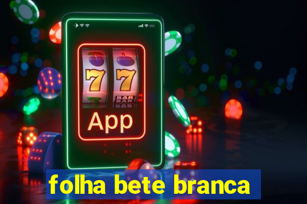 folha bete branca