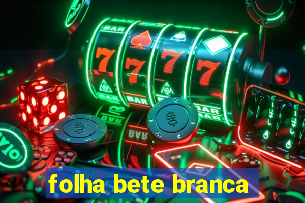 folha bete branca