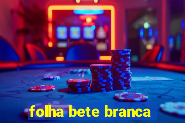 folha bete branca