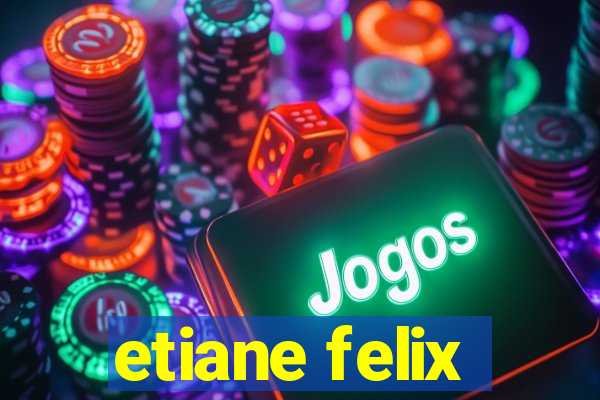 etiane felix