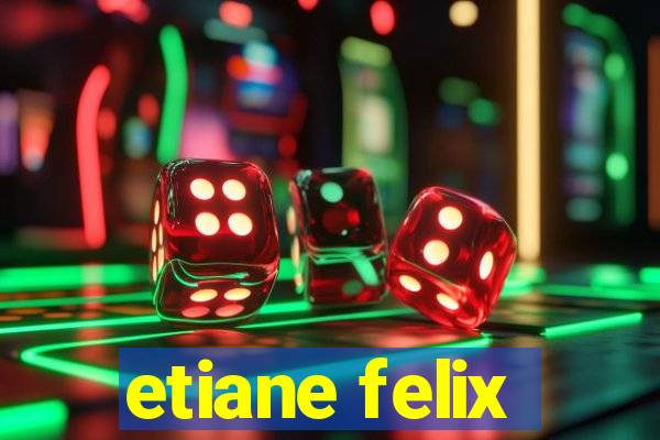 etiane felix