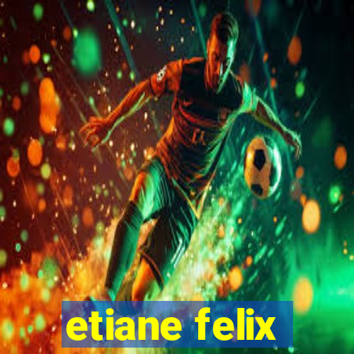 etiane felix