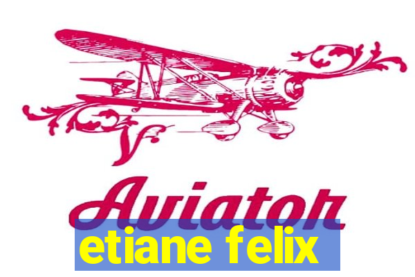 etiane felix