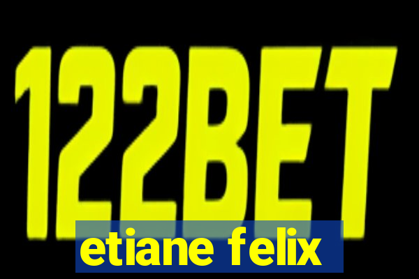 etiane felix