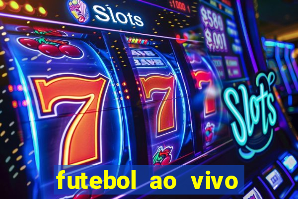 futebol ao vivo hoje futemax