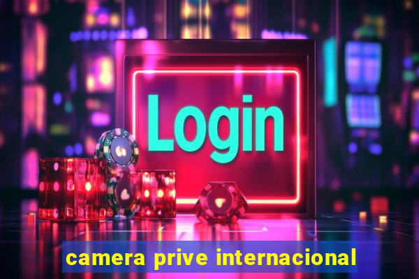 camera prive internacional