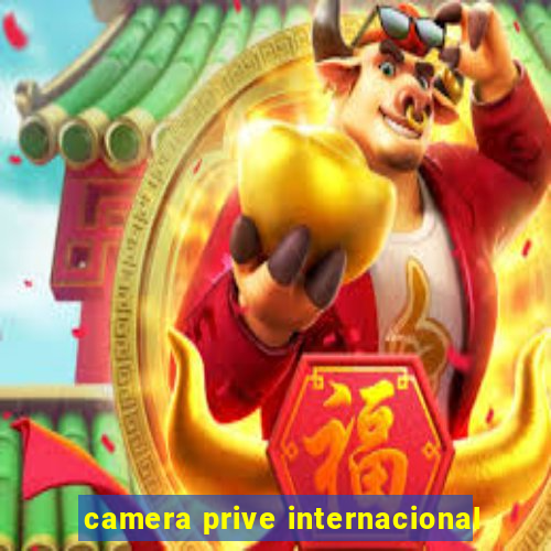 camera prive internacional