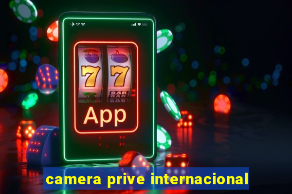 camera prive internacional