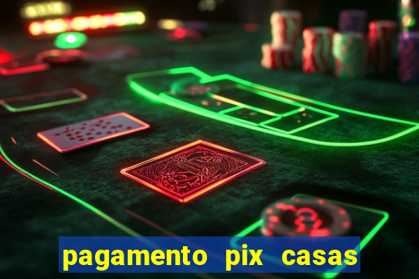 pagamento pix casas bahia demora