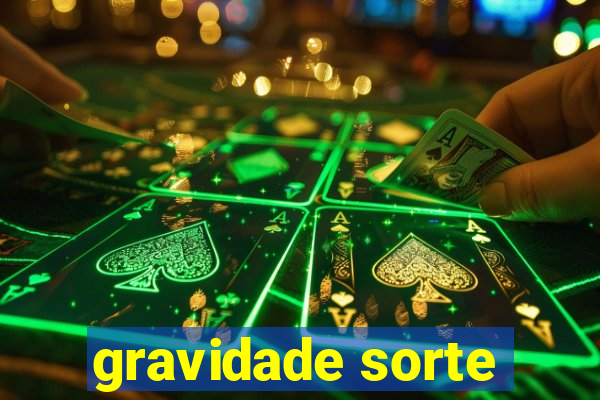 gravidade sorte