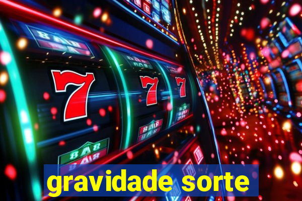 gravidade sorte