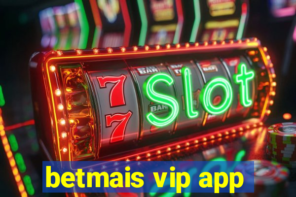 betmais vip app