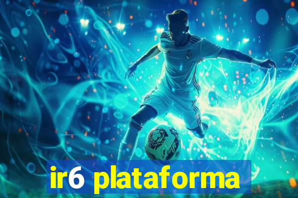 ir6 plataforma