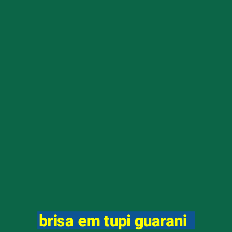 brisa em tupi guarani