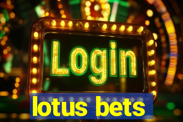 lotus bets