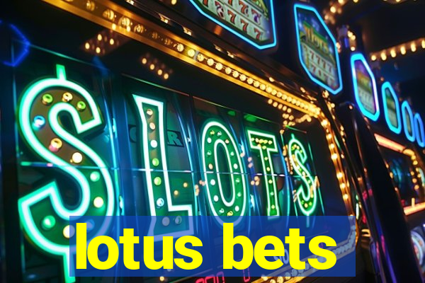 lotus bets