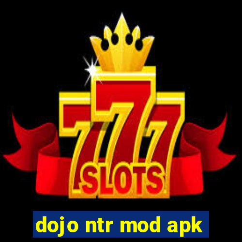 dojo ntr mod apk