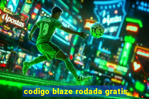 codigo blaze rodada gratis