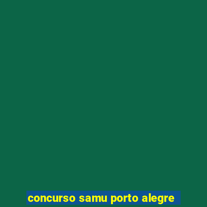 concurso samu porto alegre