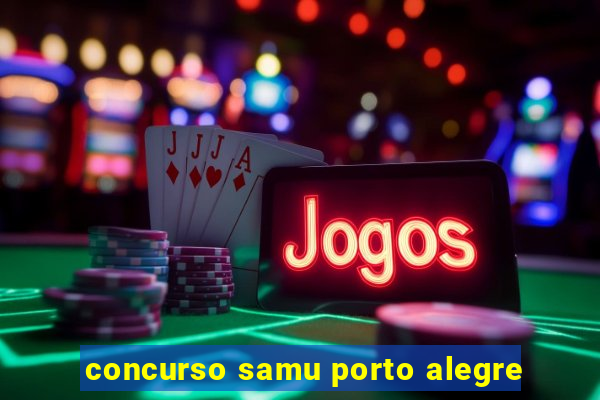 concurso samu porto alegre