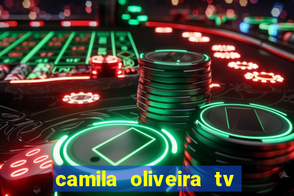 camila oliveira tv bahia idade